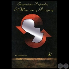 Integraciones Regionales,  EL MERCOSUR Y PARAGUAY - Autor: OVIDIO FLEITAS - Año 2004